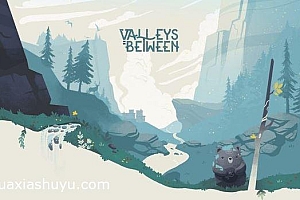 「与山为邻-Valleys Between」